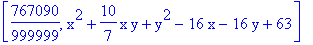 [767090/999999, x^2+10/7*x*y+y^2-16*x-16*y+63]